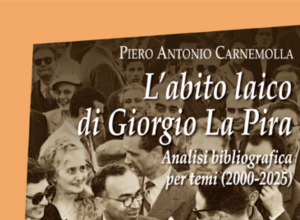 P. A. Carnemolla su La Pira. Un uomo libero nel pensiero e nell’azione